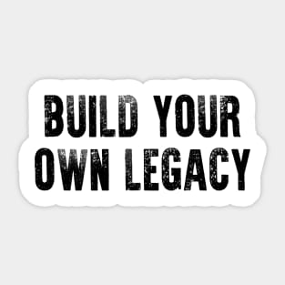 Build Your Own Legacy (Black txt) Sticker